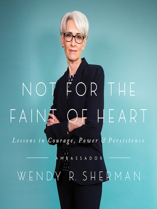Title details for Not for the Faint of Heart by Ambassador Wendy R. Sherman - Available